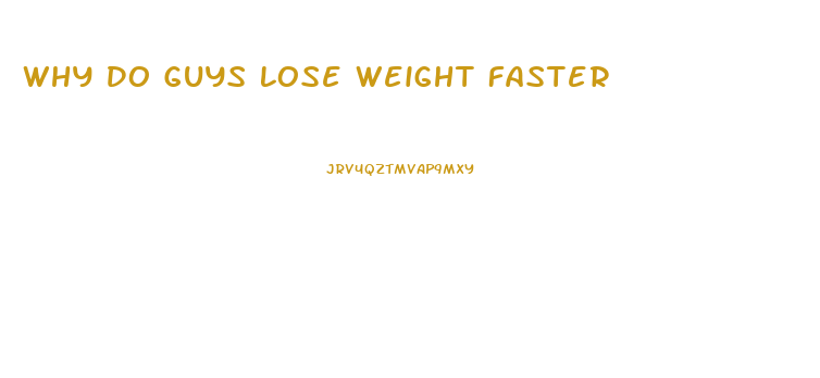 Why Do Guys Lose Weight Faster