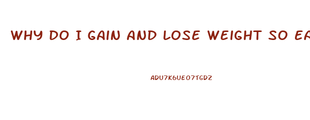 Why Do I Gain And Lose Weight So Easily