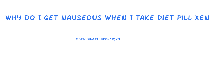 Why Do I Get Nauseous When I Take Diet Pill Xenadrin