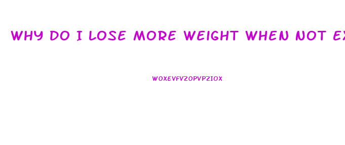 Why Do I Lose More Weight When Not Exercising