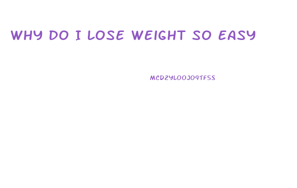 Why Do I Lose Weight So Easy