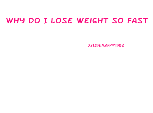 Why Do I Lose Weight So Fast