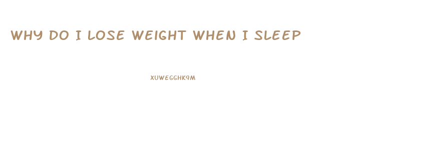 Why Do I Lose Weight When I Sleep