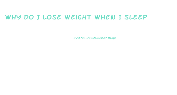 Why Do I Lose Weight When I Sleep