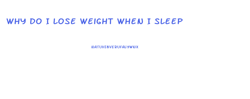 Why Do I Lose Weight When I Sleep