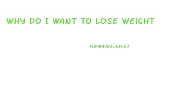 Why Do I Want To Lose Weight