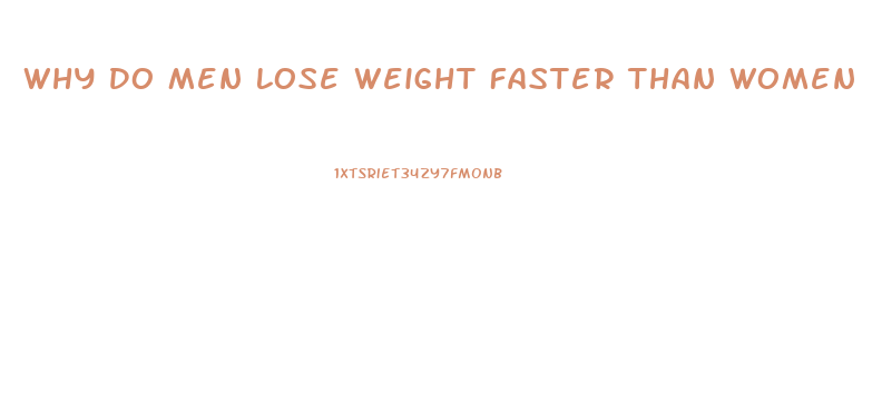 Why Do Men Lose Weight Faster Than Women