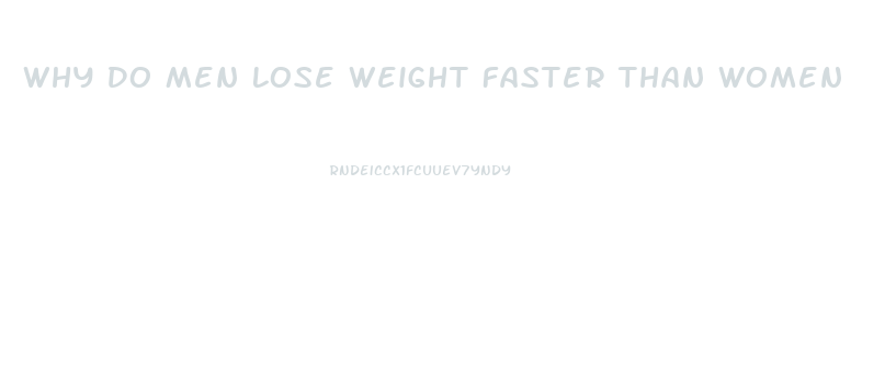 Why Do Men Lose Weight Faster Than Women