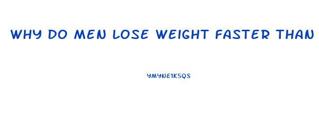 Why Do Men Lose Weight Faster Than Women