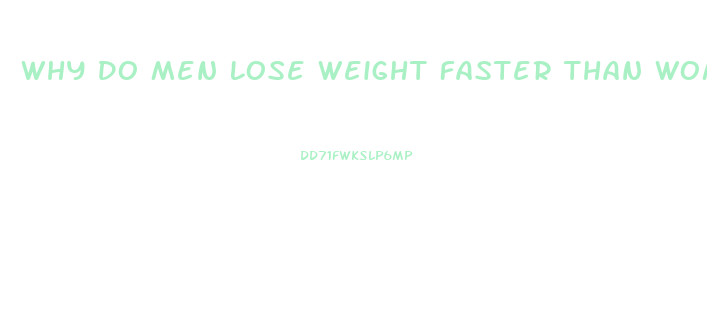 Why Do Men Lose Weight Faster Than Women