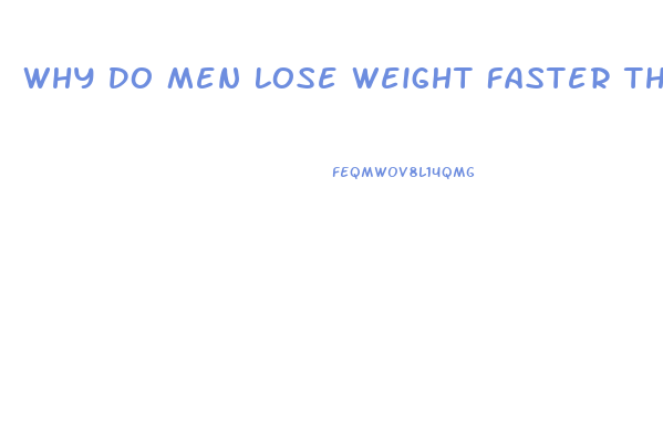 Why Do Men Lose Weight Faster Than Women