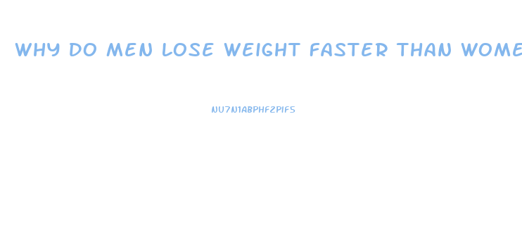 Why Do Men Lose Weight Faster Than Women