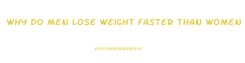 Why Do Men Lose Weight Faster Than Women