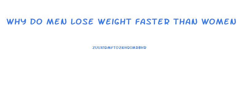 Why Do Men Lose Weight Faster Than Women