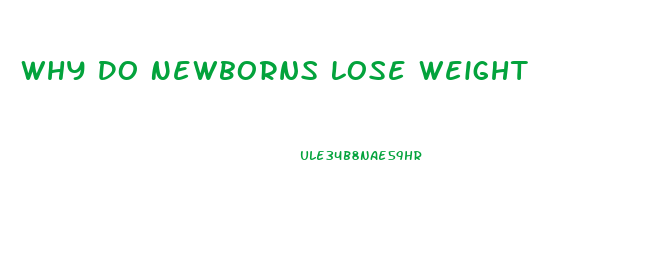 Why Do Newborns Lose Weight