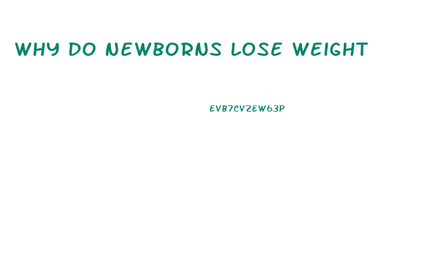 Why Do Newborns Lose Weight