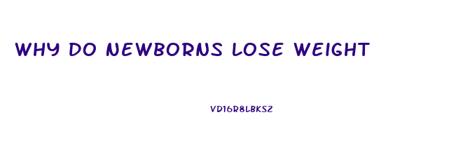 Why Do Newborns Lose Weight