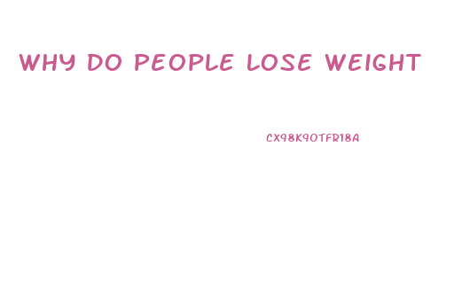 Why Do People Lose Weight