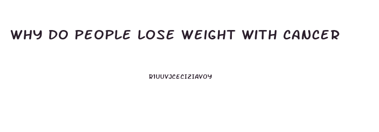 Why Do People Lose Weight With Cancer