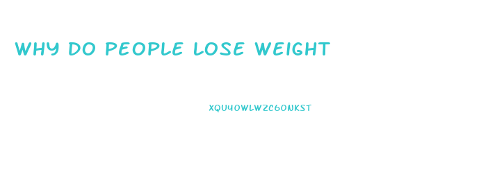 Why Do People Lose Weight