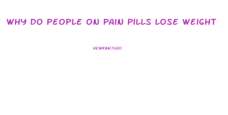 Why Do People On Pain Pills Lose Weight