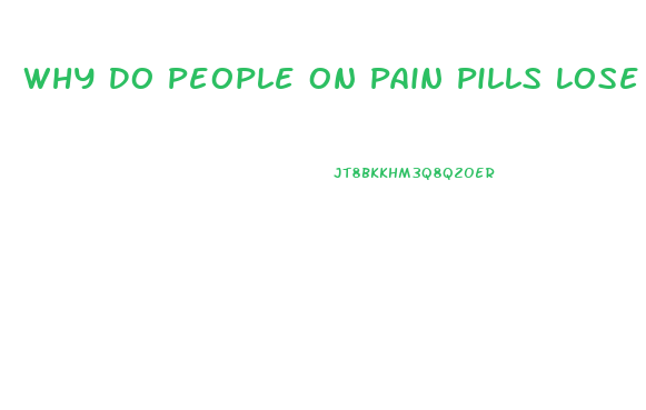 Why Do People On Pain Pills Lose Weight