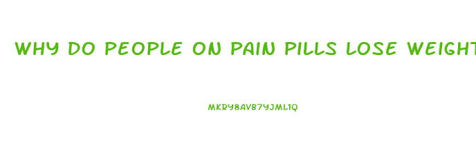 Why Do People On Pain Pills Lose Weight