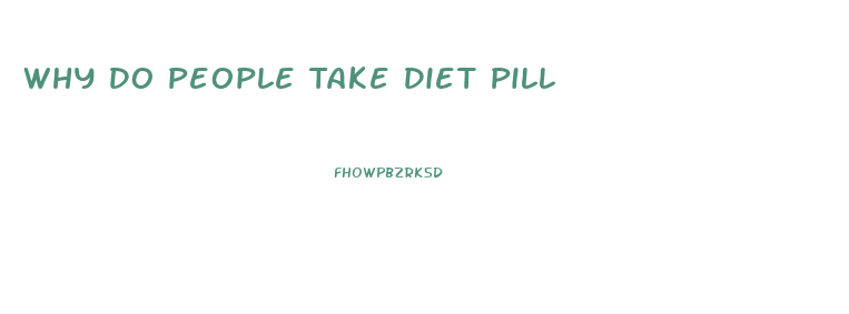 Why Do People Take Diet Pill