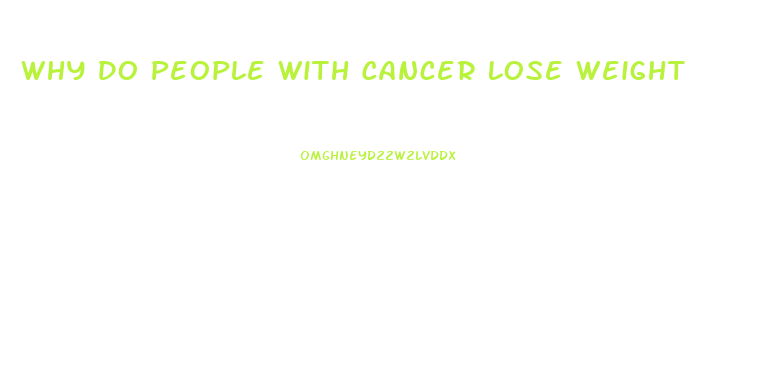 Why Do People With Cancer Lose Weight