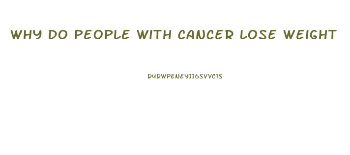 Why Do People With Cancer Lose Weight