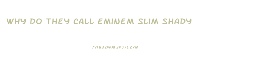 Why Do They Call Eminem Slim Shady