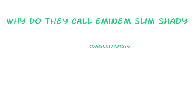 Why Do They Call Eminem Slim Shady