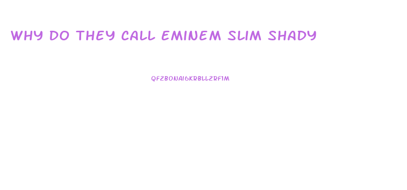Why Do They Call Eminem Slim Shady