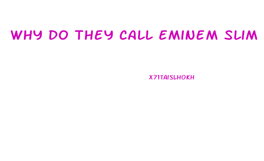 Why Do They Call Eminem Slim Shady