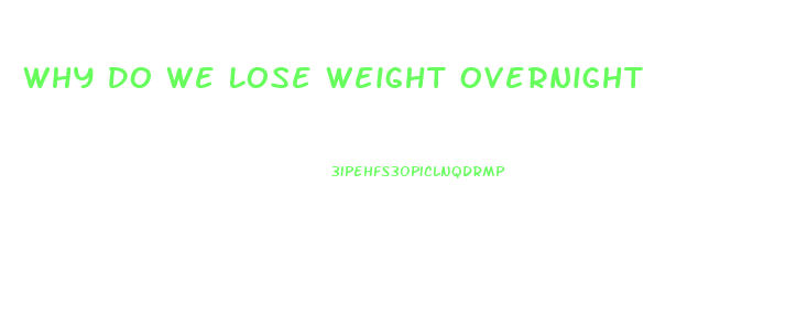 Why Do We Lose Weight Overnight