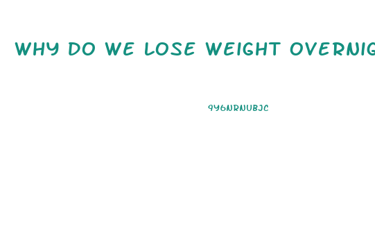 Why Do We Lose Weight Overnight