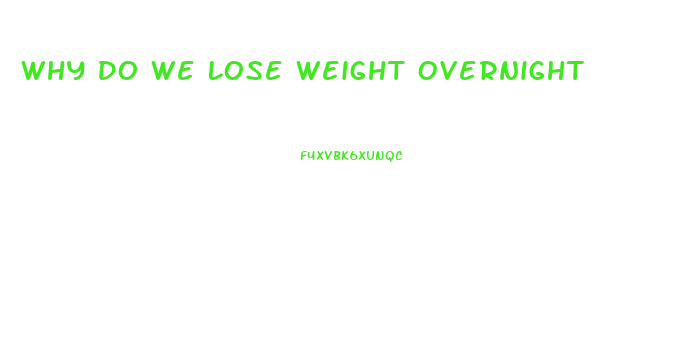 Why Do We Lose Weight Overnight