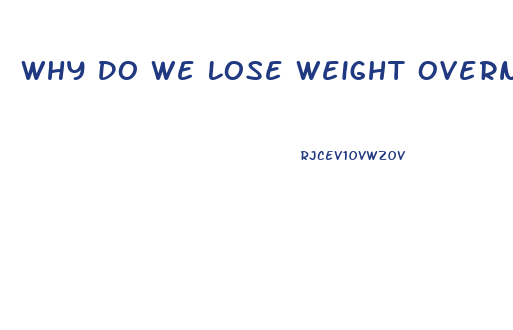 Why Do We Lose Weight Overnight