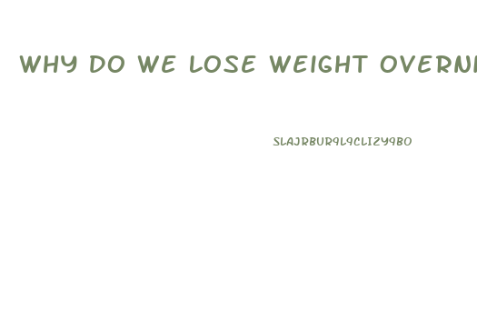 Why Do We Lose Weight Overnight