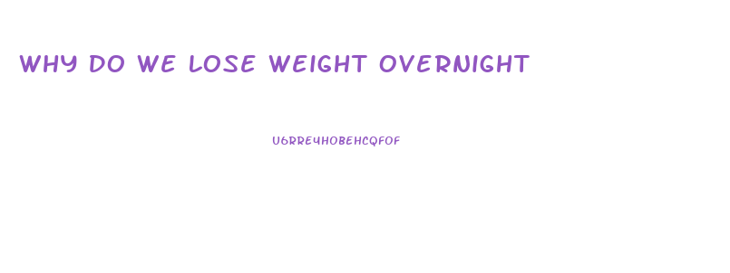 Why Do We Lose Weight Overnight