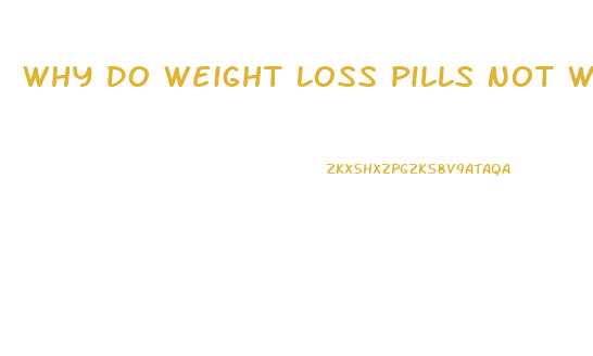 Why Do Weight Loss Pills Not Work