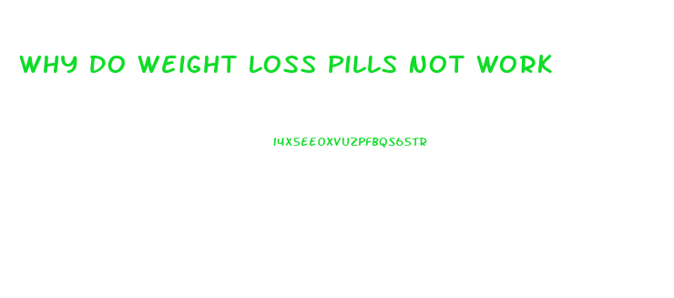 Why Do Weight Loss Pills Not Work