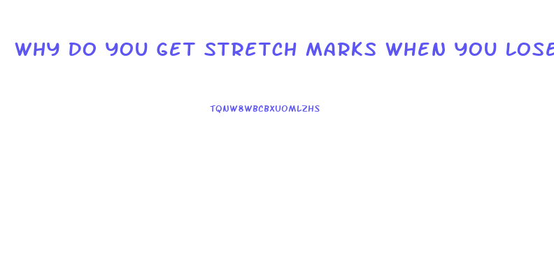 Why Do You Get Stretch Marks When You Lose Weight
