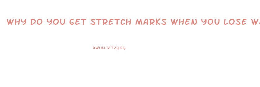 Why Do You Get Stretch Marks When You Lose Weight