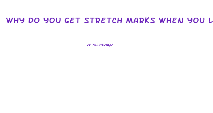 Why Do You Get Stretch Marks When You Lose Weight