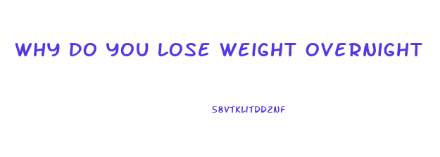 Why Do You Lose Weight Overnight