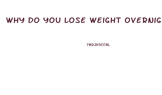 Why Do You Lose Weight Overnight