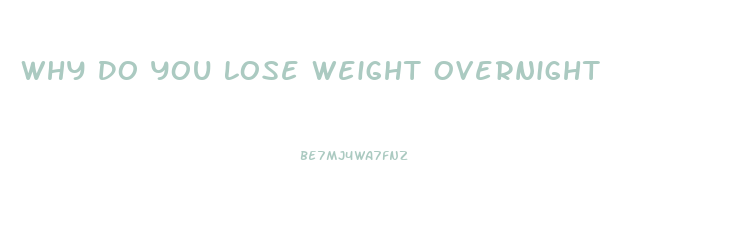 Why Do You Lose Weight Overnight