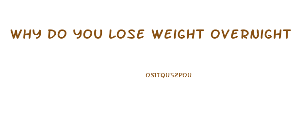 Why Do You Lose Weight Overnight