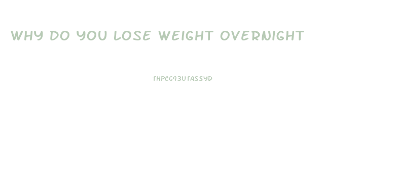 Why Do You Lose Weight Overnight